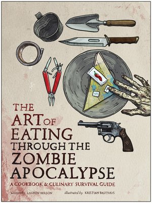 cover image of The Art of Eating Through the Zombie Apocalypse
